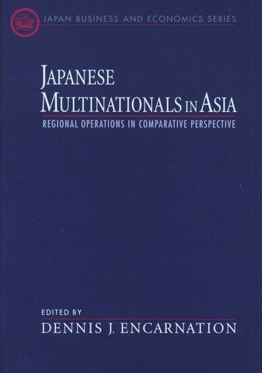Dennis J. Encarnation, Dennis J. Encarnation - Japanese Multinationals in Asia, Inbunden