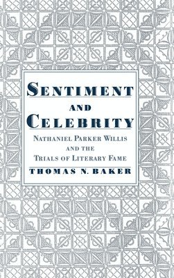 Thomas N. Baker, Chapel Hill) Baker, Thomas N. (Visiting Lecturer, Department of American Studies, Visiting Lecturer, Department of American Studies, University of North Carolina - Sentiment and Celebrity, Inbunden