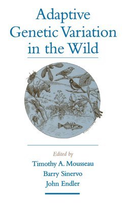 Timothy A. Mousseau, Barry Sinervo, John A. Endler, Timothy A. Mousseau, Barry Sinervo, John Endler - Adaptive Genetic Variation in the Wild, Inbunden