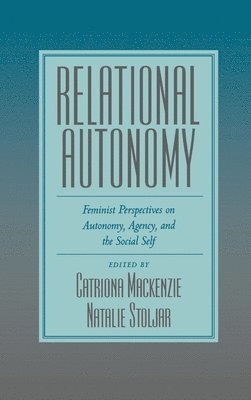 Catriona Mackenzie, Natalie Stoljar - Relational Autonomy, Inbunden