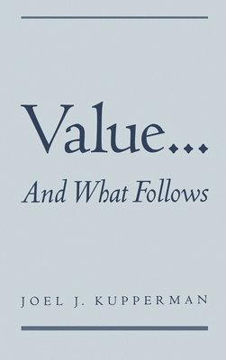 Joel J. Kupperman - Value... and What Follows, Inbunden
