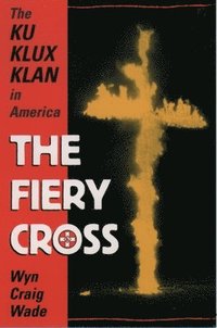bokomslag The Fiery Cross: The Ku Klux Klan in America
