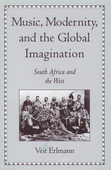 Veit Erlmann - Music, Modernity, and the Global Imagination, Inbunden