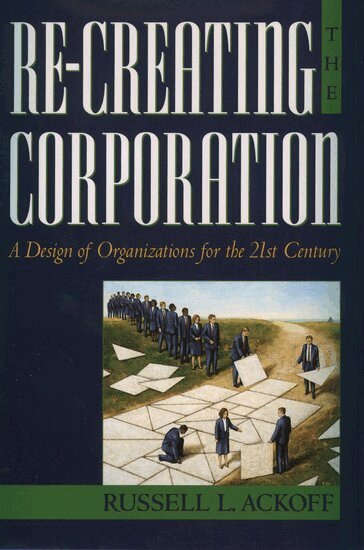 Russell L. Ackoff - Re-Creating the Corporation, Inbunden