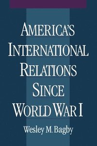 bokomslag America's International Relations Since World War I