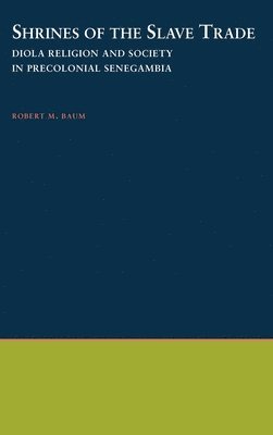 Robert M. Baum, Harvard University) Baum, Robert M. (Research Fellow, W. E. B. Du Bois Institute for African-American Research, Research Fellow, W. E. B. Du Bois Institute for African-American Research - Shrines of the Slave Trade, Inbunden