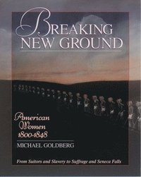 bokomslag Breaking New Ground: American Women 1800-1848