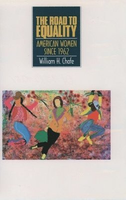 William H. Chafe - The Road to Equality: American Women Since 1962, Häftad