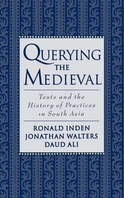 Ronald Inden, Jonathan Walters, Daud Ali - Querying the Medieval, Inbunden