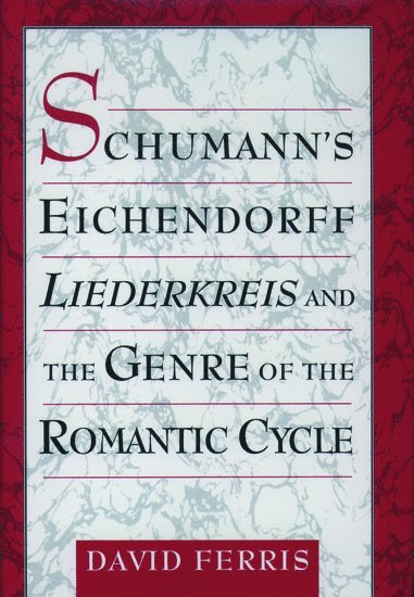 bokomslag Schumann's Eichendorff Liederkreis and the Genre of the Romantic Cycle