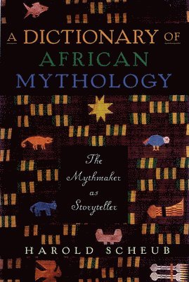 bokomslag A Dictionary of African Mythology: The Mythmaker as Storyteller