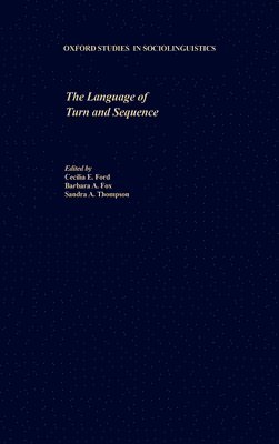Cecilia E. Ford, Barbara A. Fox, Sandra A. Thompson - The Language of Turn and Sequence, Inbunden