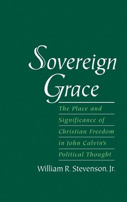 William R. Stevenson, Calvin College) Stevenson, William R. (Professor of Political Science, Professor of Political Science, Jr. Stevenson, William R. - Sovereign Grace, Inbunden