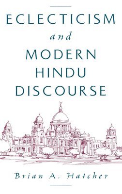 Eclecticism and Modern Hindu Discourse 1