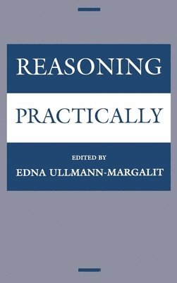 Jerusalem Philosophical Encounter, Edna Ullmann-Margalit - Reasoning Practically, Inbunden