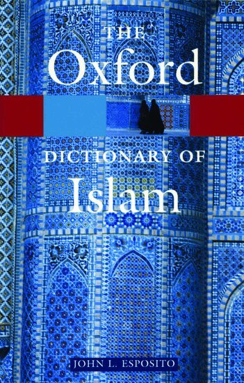 John L. Esposito - The Oxford Dictionary of Islam, Häftad