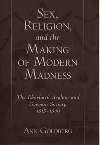 bokomslag Sex, Religion, and the Making of Modern Madness