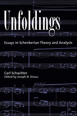 Carl Schachter, Department of Music) Schachter, Carl (Distinguished University Professor Emeritus, Department of Music, Distinguished University Professor Emeritus, Joseph N. Straus, City University of New York) Straus, Joseph N. (Professor of Music, Queens College, Professor of Music, Queens College, both at Queens College and Graduate School - Unfoldings, Häftad
