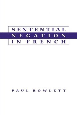 Paul Rowlett, University of Salford) Rowlett, Paul (Lecturer in French Language and Linguistics, Lecturer in French Language and Linguistics - Sentential Negation in French, Häftad