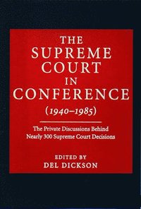 bokomslag The Supreme Court in Conference: 1940-1985