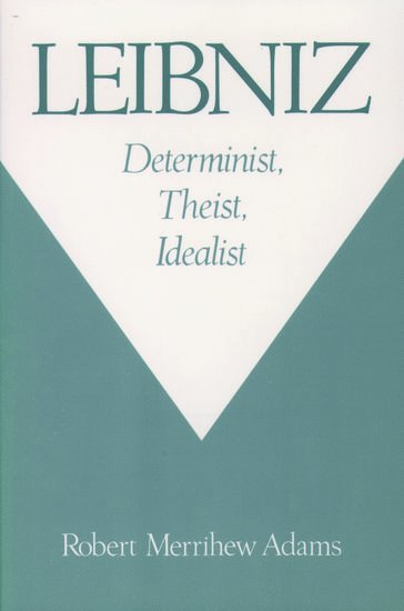 Leibniz: Determinist, Theist, Idealist 1