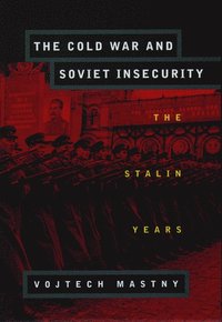 bokomslag The Cold War and Soviet Insecurity