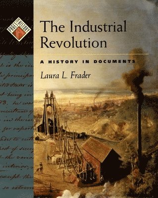 Laura L. Frader - The Industrial Revolution: A History in Documents, Inbunden