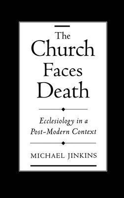 Michael Jinkins, Austin Presbyterian Theological Seminary) Jinkins, Michael (Assistant Professor of Pastoral Theology, Assistant Professor of Pastoral Theology - The Church Faces Death, Inbunden
