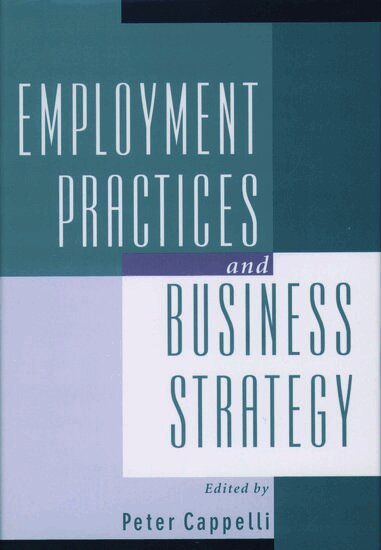 Peter Cappelli - Employment Practices and Business Strategy, Inbunden
