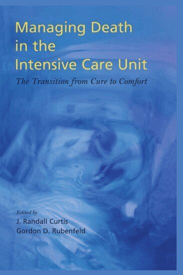 J. Randall Curtis, Gordon D. Rubenfeld - Managing Death in the ICU, Inbunden