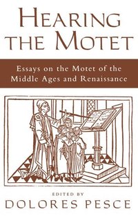 bokomslag Hearing the Motet: Essays on the Motet of the Middle Ages and Renaissance