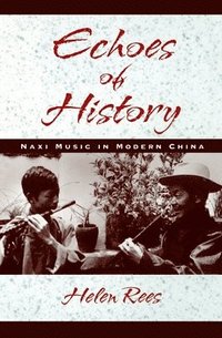 bokomslag Echoes of History: Naxi Music in Modern China Book and CD-ROM