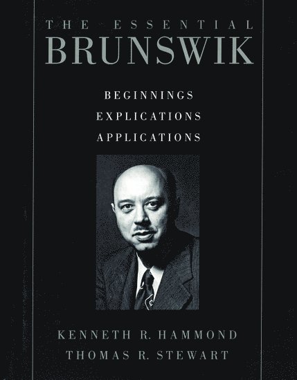 Egon Brunswik, Kenneth R. Hammond, Thomas R. Stewart, Boulder (Emeritus)) Hammond, Kenneth R. (Professor of Psychology, Professor of Psychology, University of Colorado, Albany) Stewart, Thomas R. (Senior Staff Associate, Center for Policy Research, Senior Staff Associate, Center for Policy Research, SUNY - The Essential Brunswik, Inbunden
