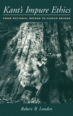 Robert B. Louden - Kant's Impure Ethics, Inbunden