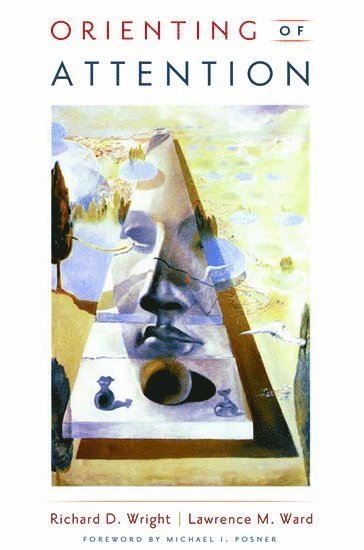 Richard D. Wright, Lawrence M. Ward, Canada) Wright, Richard D. (Associate Professor, Department of Psychology, Associate Professor, Department of Psychology, Simon Fraser University, Canada) Ward, Lawrence M. (Professor, Department of Psychology, Professor, Department of Psychology, University of British Columbia, Richard D Wright, Lawrence M Ward - Orienting of Attention, Inbunden