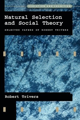 Trivers - Natural Selection and Social Theory, Häftad