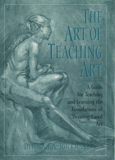 Deborah A. Rockman, Kendall College of Art and Design) Rockman, Deborah A. (Professor of Art in the Foundation and Fine Arts Department, Professor of Art in the Foundation and Fine Arts Department - The Art of Teaching Art, Inbunden