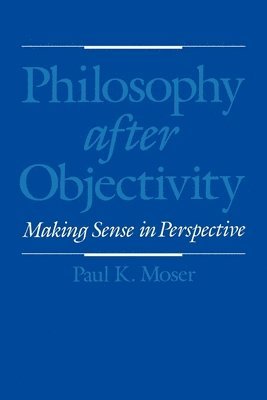 Paul K. Moser - Philosophy after Objectivity, Häftad
