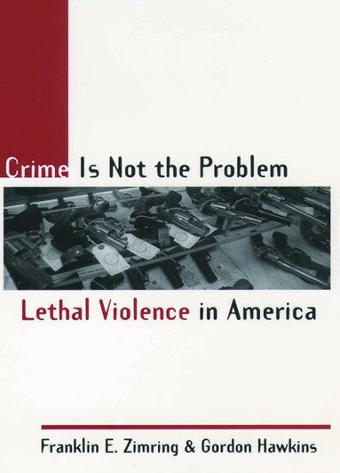 Zimring, Hawkins - Crime Is Not the Problem, Häftad
