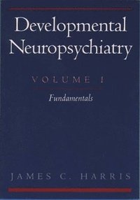 bokomslag Developmental Neuropsychiatry: Volume 1: Fundamentals