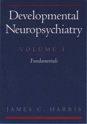 bokomslag Developmental Neuropsychiatry: Volume 1: Fundamentals