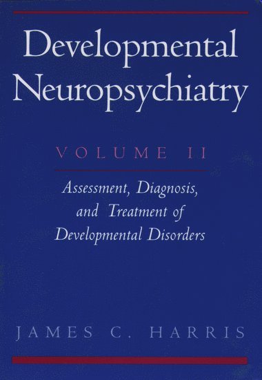 Developmental Neuropsychiatry: Volume 2: Assessment, Diagnosis, and Treatment of Developmental Disorders 1