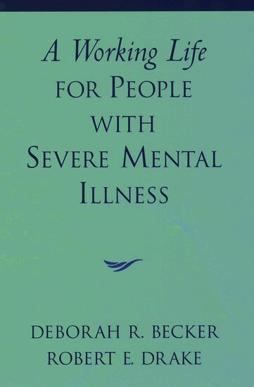 Deborah R. Becker, Robert E. Drake - A Working Life for People with Severe Mental Illness, Inbunden