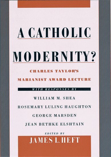 Charles Taylor, James L. Heft, James L Heft - A Catholic Modernity?, Inbunden