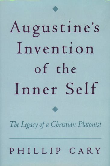 Augustine's Invention of the Inner Self 1