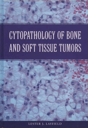 Lester J. Layfield - Cytopathology of Bone and Soft Tissue Tumors, Inbunden