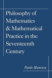 bokomslag Philosophy of Mathematics and Mathematical Practice in the Seventeenth Century