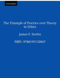 bokomslag The Triumph of Practice over Theory in Ethics