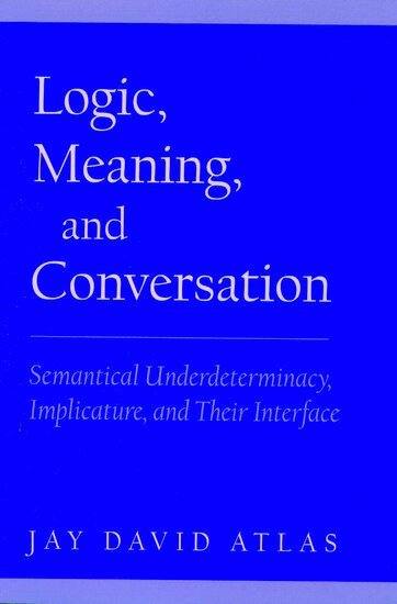 Jay David Atlas - Logic, Meaning, and Conversation, Inbunden