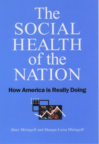Marc L. Miringoff, Marque-Luisa Miringoff, Fordam University) Miringoff, Marc L. (Professor of Social Welfare Policy, Professor of Social Welfare Policy, Vassar College) Miringoff, Marque-Luisa (Professor of Sociology, Professor of Sociology, Sandra Opdycke - The Social Health of the Nation, Inbunden